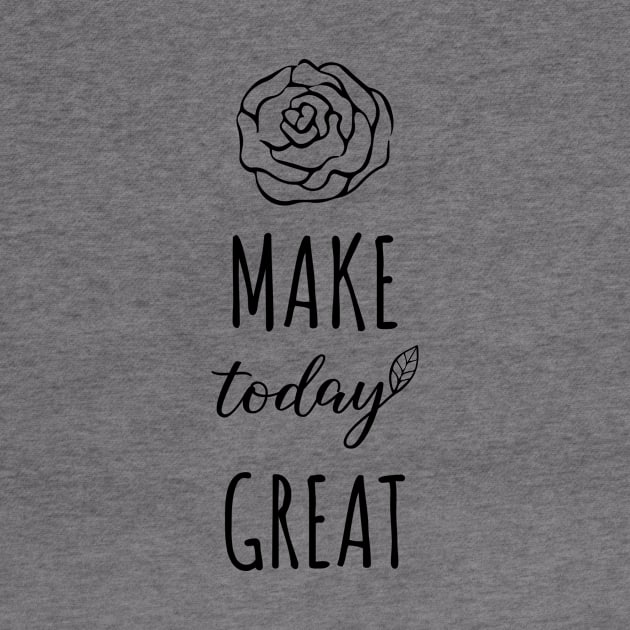 Make Today Great by DailyQuote